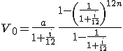 3$V_0 = \frac{a}{1+\frac{i}{12}}\,\frac{1-\left(\frac{1}{1+\frac{i}{12}}\right)^{12n}}{1-\frac{1}{1+\frac{i}{12}}}